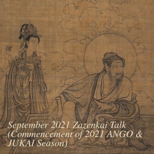 September 2021 Zazenkai Talk (Commencement of 2021 ANGO & JUKAI Season - Vimalakirti Sutra Series)