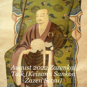 August 2022 Zazenkai Talk (OUR MONTHLY 4-hour Treeleaf Zazenkai - Keizan’s Sankon Zazen Setsu)