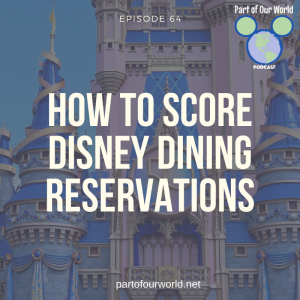 Episode 64: How to Score Disney Dining Reservations