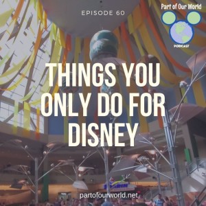 Episode 60: Things You Only Do for Disney