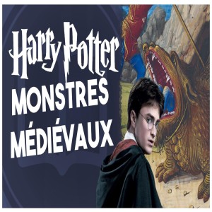 Harry Potter et les monstres médiévaux - HNLD et Actuel Moyen Âge #2