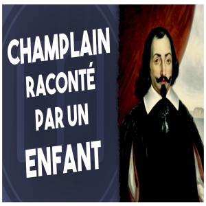 Champlain raconté par un enfant | L’Histoire nous le dira #44