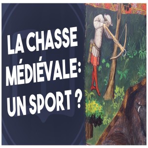 La chasse médiévale: un sport ? - L’Histoire nous le dira #204