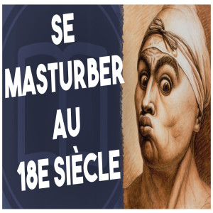 La masturbation au 18e siècle | HNLD Échos des Lumières #2