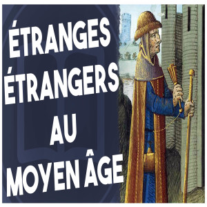 Étranges étrangers au Moyen Âge - HNLD et Actuel Moyen Âge #3