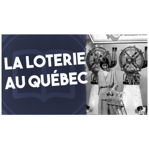 Loterie au Québec | L’Histoire nous le dira #21