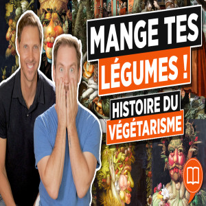 Vegan et végétarisme, une histoire - L’Histoire nous le dira #70 (avec. @LaCuisinedeJeanPhilippe )