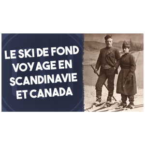 Ski de fond, de la Scandinavie au Canada/ l’Histoire nous le dira #11