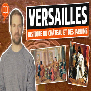 Versailles: château et jardins de Louis XIV | L’Histoire nous le dira #89