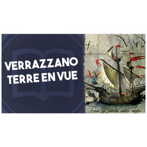 Avant Jacques Cartier, il y a eu Verrazzano !  | L’Histoire nous le dira #3