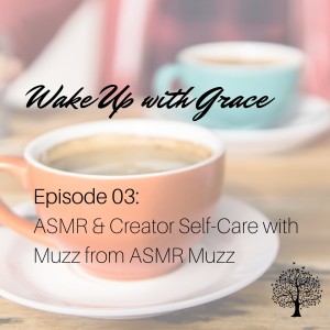 Episode 03: ASMR and Creator Self-Care with Muzz from ASMR Muzz