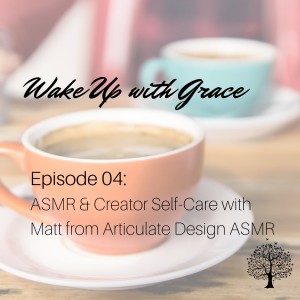 Episode 04: ASMR and Creator Self-Care with Matt from Articulate Design ASMR