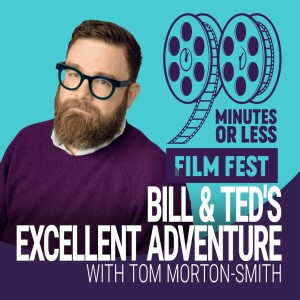 Bill & Ted's Excellent Adventure with Tom Morton-Smith