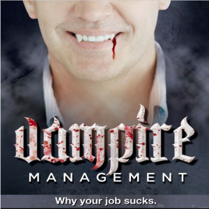 Vampire Management: Why Your Job Sucks