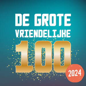 Aflevering 129: De Grote Vriendelijke 100, editie 2024