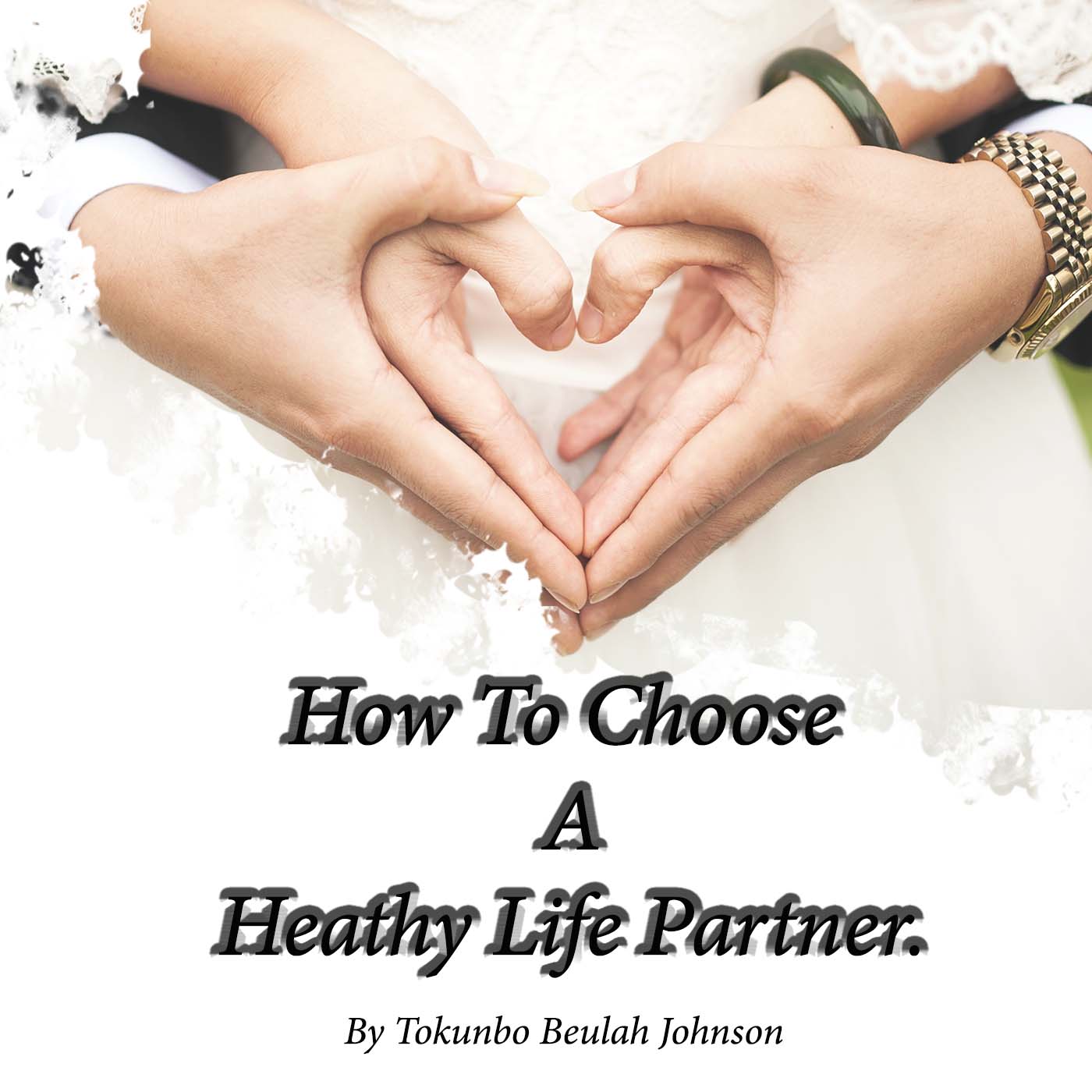 How To Choose A Healthy Life Partner - Pastor Tokunbo Beulah Johnson