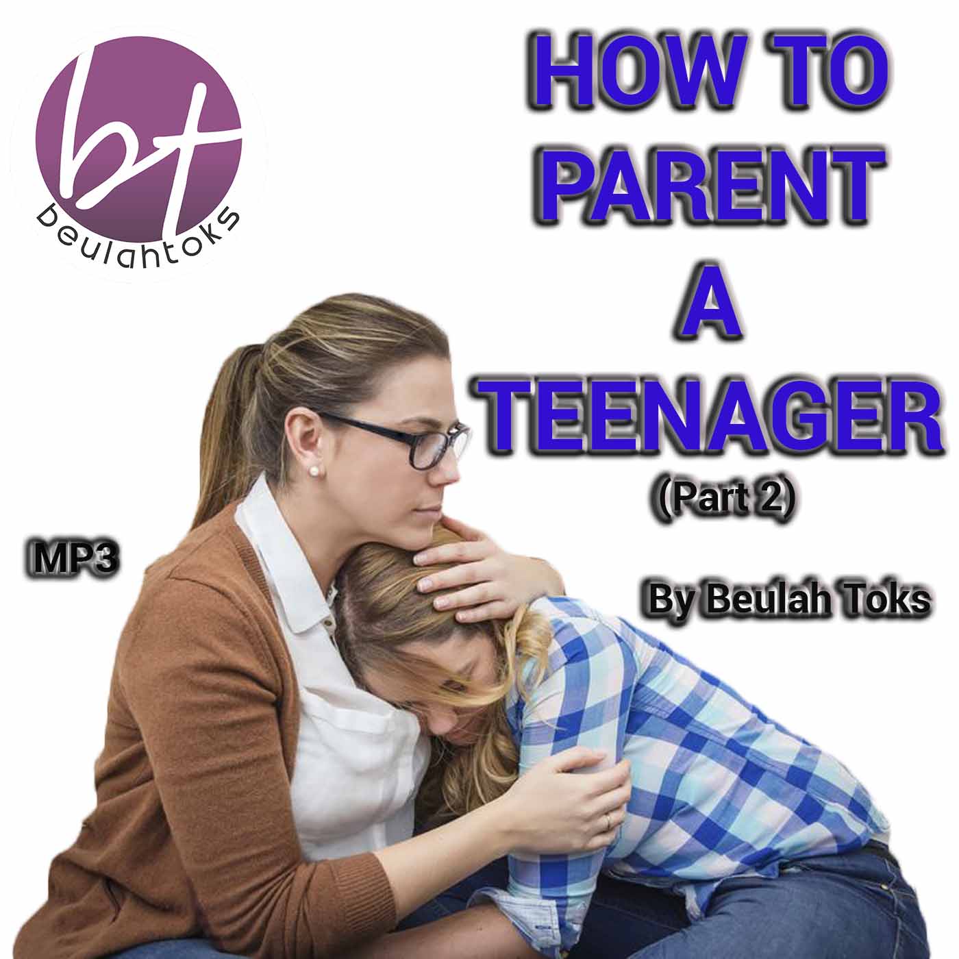 How To Parent A Teenager (Part 2)