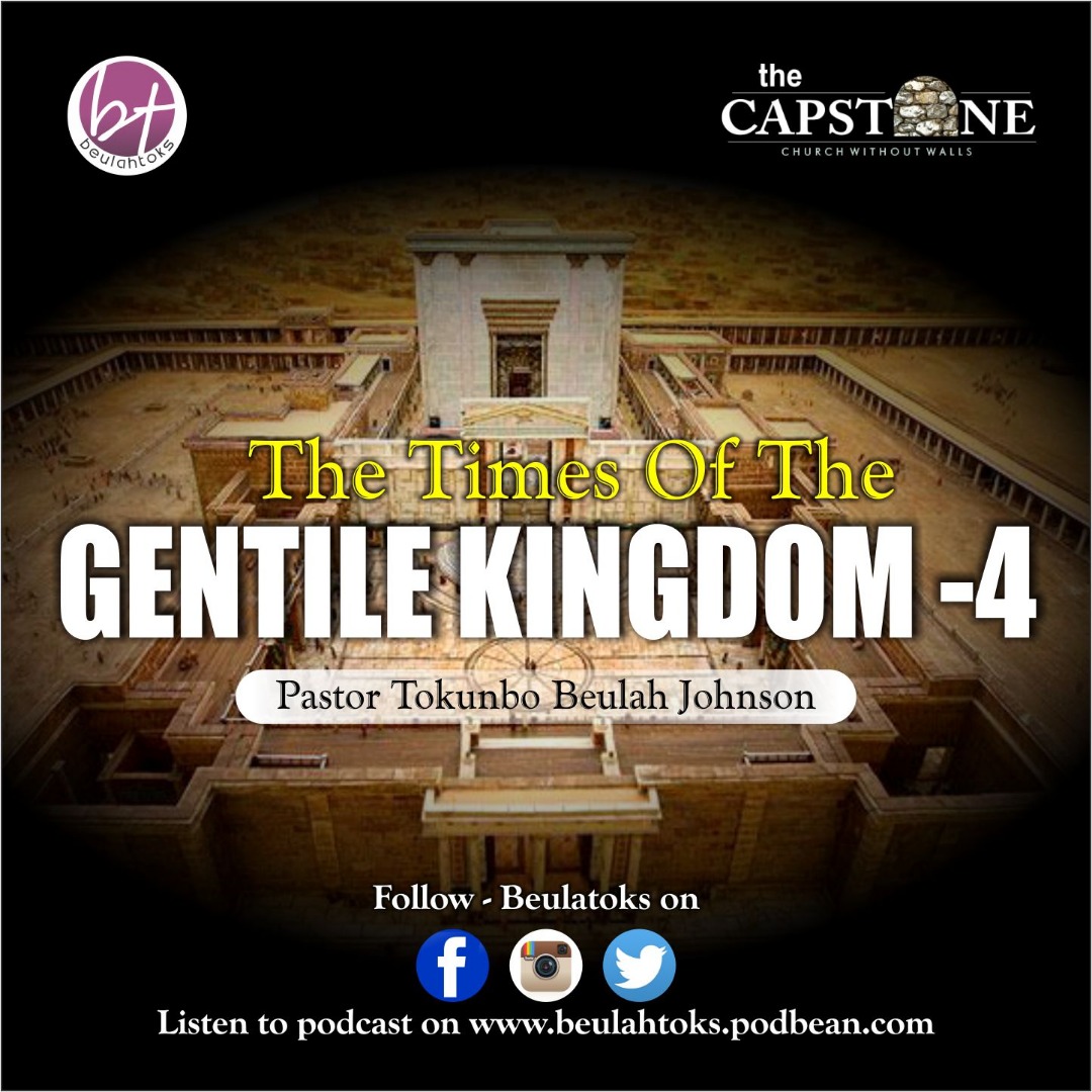 THE TIMES OF THE GENTILE KINGDOM- 4 _Pastor Tokunbo Beulah Johnson