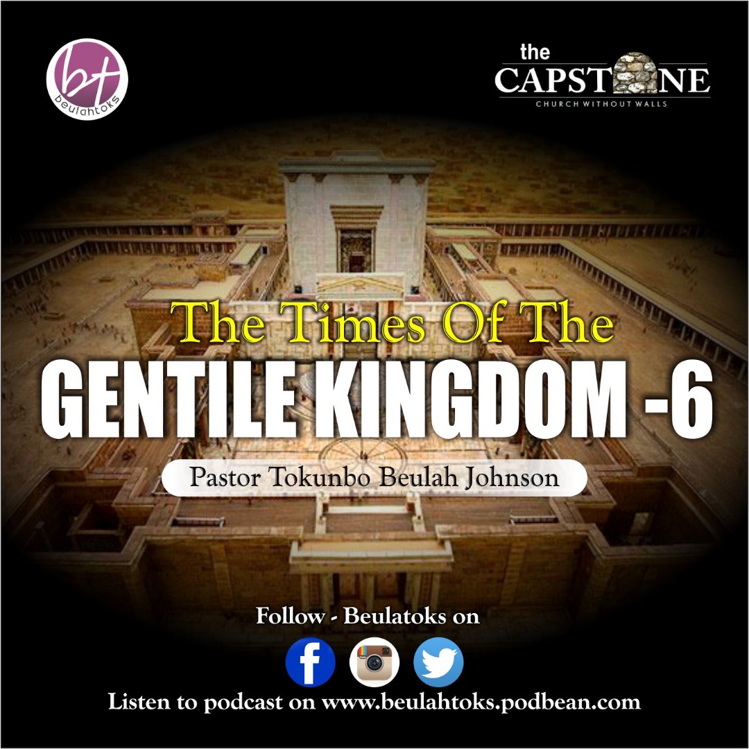THE TIMES OF THE GENTILE KINGDOMS- 6 _Pastor Tokunbo Beulah Johnson