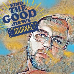 Find the Good News Journal - Entry 3 - The Good Magnet - with Oran Parker