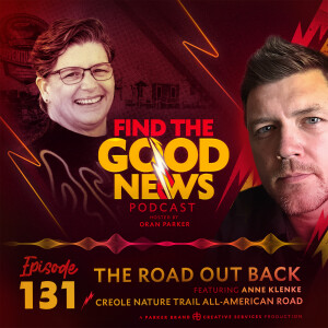 Ep. 131 - The Road Out Back  - Ft. Anne Klenke, Creole Nature Trail All-American Road in Southwest Louisiana - Find the Good News with Oran Parker