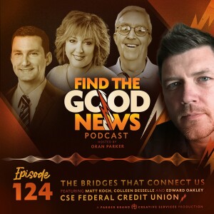 Ep. 124 - The Bridges That Connect Us - Ft. CSE Federal Credit Union - Find the Good News with Oran Parker