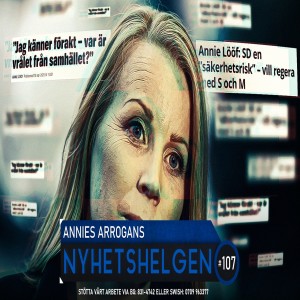 Nyhetshelgen #107 – Annies arrogans, Norgehat, slösorgier i Malmö