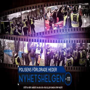 Nyhetshelgen 111 – Polisens förlorade heder, älskade grannar, hej svejs i lingonskogen