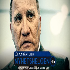 Nyhetshelgen 116 – Löfven får foten, dödlig feghet, pilotmysterium