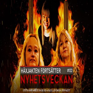 Nyhetsveckan #122 – Häxjakten fortsätter, pyjamasvakter nobbas, hej då Federley!