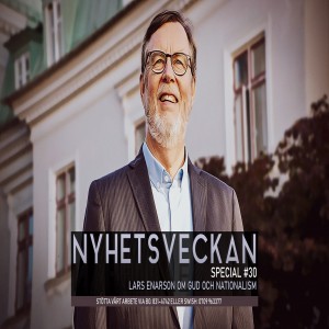 Nyhetsveckan Special 30 – Lars Enarson om Gud och nationalism