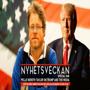 Nyhetsveckan Special 48 - Pelle Neroth Taylor on Trump and the media