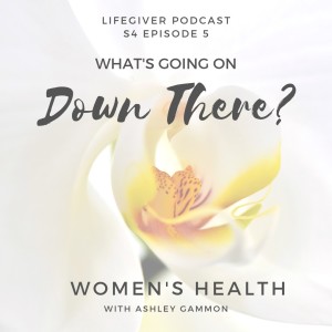 What's Going On Down There?  Women's Health with Ashley Gammon