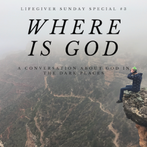Where is God?  A Conversation About God in the Dark Places