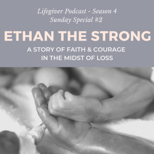 Ethan the Strong: A Story of Faith & Courage in the Midst of Loss