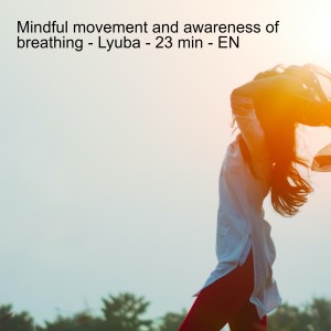 Mindful movement and awareness of breathing - Lyuba - 23 min - EN