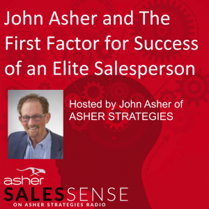 John Asher and the First Factor for Success for an Elite Salesperson 6 Minute Podcast