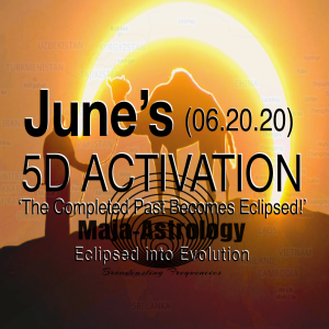 5D Activation June 2020 ' Your Completed Past gets eclipsed.'