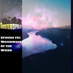 Episode 141: Waterways of the Weird
