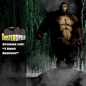 Episode 148: I Shot Bigfoot