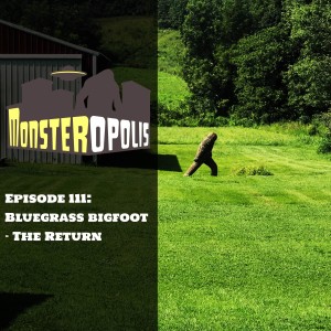 Episode 111: Bluegrass Bigfoot - The Return