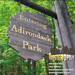 Episode 86: The Great Adirondack Bigfoot Expedition Recap