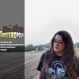 Episode 131: Researching Monsters with Heather Moser