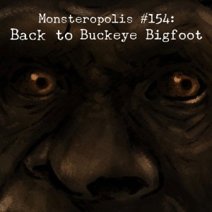 Episode 154: Back to Buckeye Bigfoot