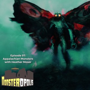 Episode 97: Appalachian Monsters with Heather Moser
