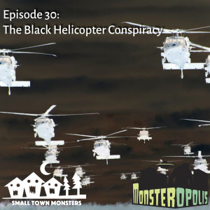 Episode 30: The Black Helicopter Conspiracy