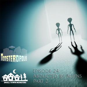 Episode 24: Abducted by Aliens Part 2