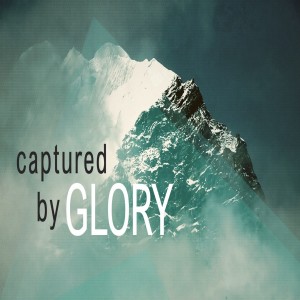 Captured by Glory Part 1