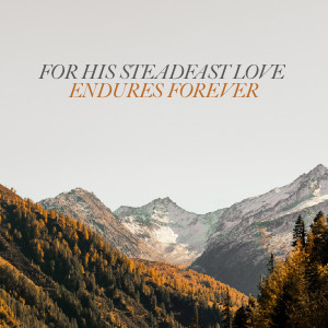 His Steadfast Love Endures Forever