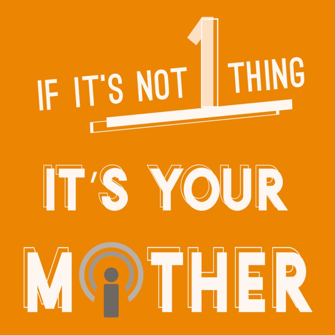 If It\'s Not 1 Thing It\'s Your Mother